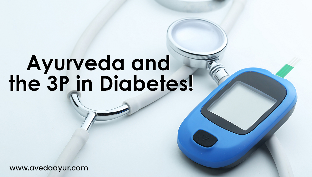 Ayurveda and the 3P in Diabetes!