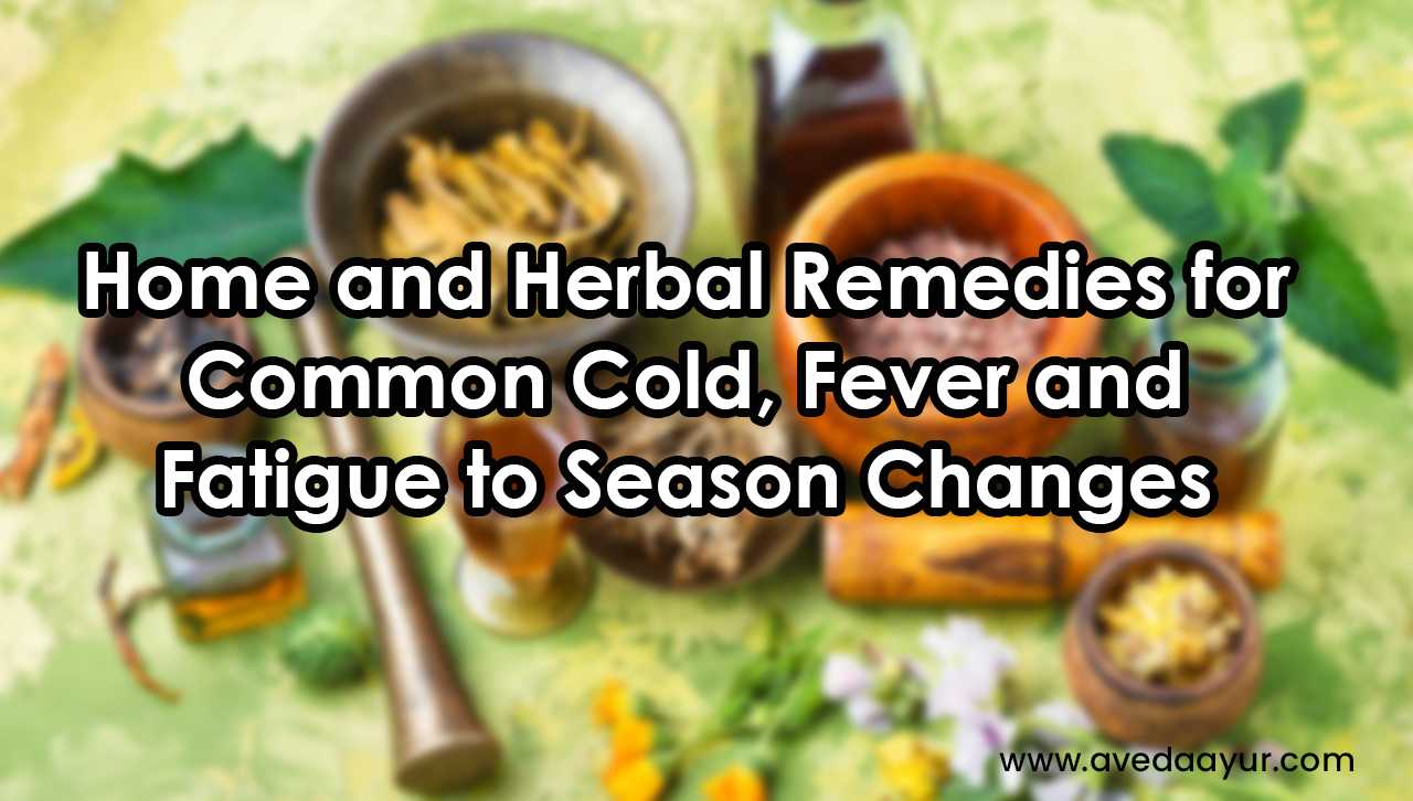 Home and Herbal Remedies for Common Cold, Fever and Fatigue to Season Changes