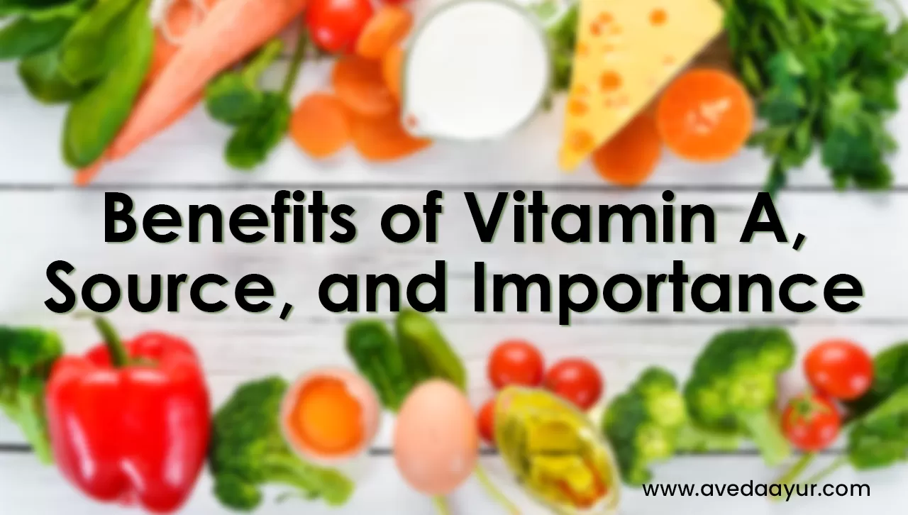 Benefits of Vitamin A, Source, and Importance
