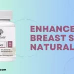How to Enhance Breast Size Naturally