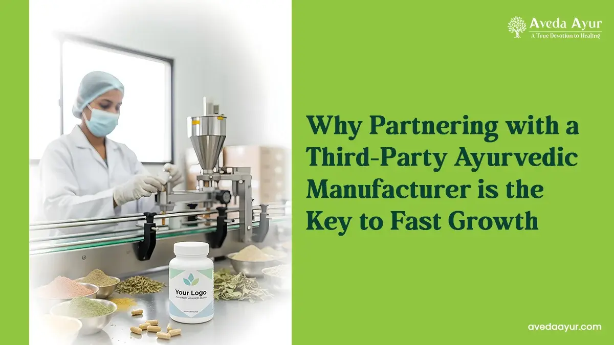 Why Partnering with a Third-Party Ayurvedic Manufacturer is the Key to Fast Growth