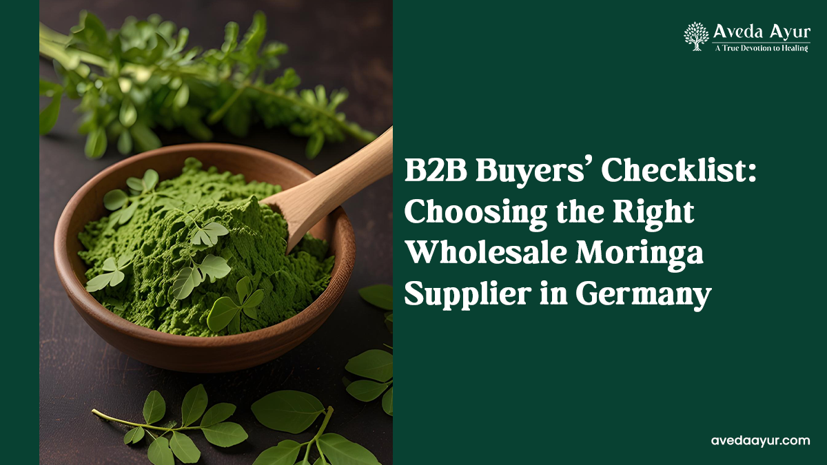 B2B Buyers’ Checklist: Choosing the Right Wholesale Moringa Supplier in Germany