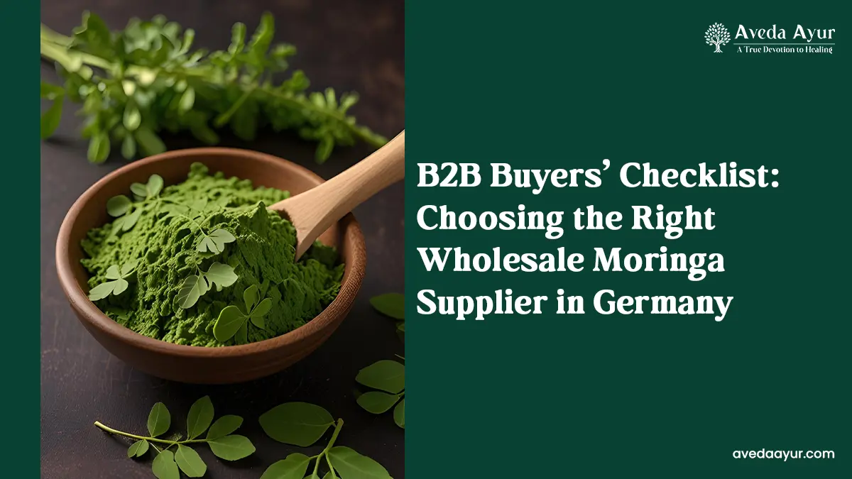 B2B Buyers’ Checklist: Choosing the Right Wholesale Moringa Supplier in Germany