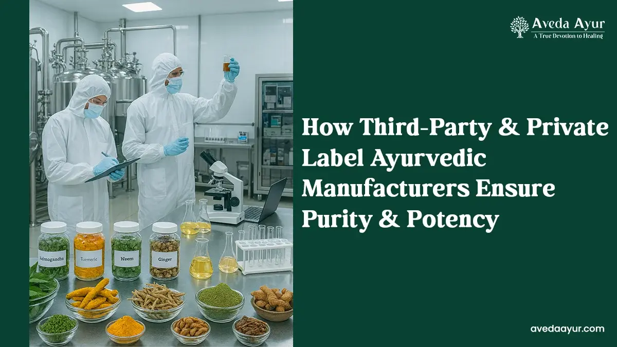 How Third-Party & Private Label Ayurvedic Manufacturers Ensure Purity & Potency