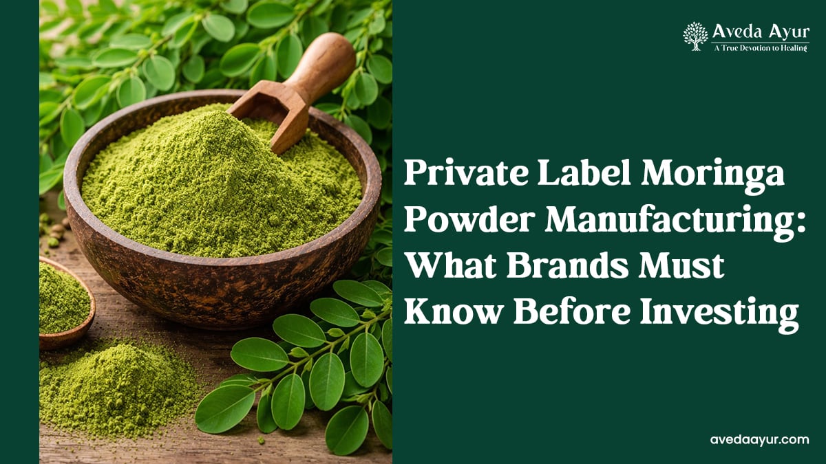 Private Label Moringa Powder Manufacturing: What Brands Must Know Before Investing